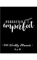 2020 Weekly Planner - Perfectly Imperfect: 8 X 10 - 12 Month Success Journal, Calendar, Daily, Weekly and Monthly Personal Goal Setting Logbook, Increase Productivity