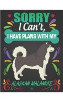 Sorry I Can't, I Have Plans With My Alaskan Malamute: Journal Composition Notebook for Dog and Puppy Lovers