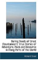 Daring Deeds of Great Mountaineers: True Stories of Adventure, Pluck and Resource in Many Parts of T