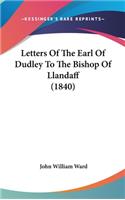 Letters Of The Earl Of Dudley To The Bishop Of Llandaff (1840)