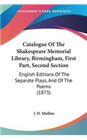 Catalogue Of The Shakespeare Memorial Library, Birmingham, First Part, Second Section