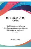 The Religion Of The Christ: Its Historic And Literary Development Considered As An Evidence Of Its Origin (1874)(English)