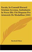 Facula, In Conradi Horneii Gratiam Accensa, Ambulantis In Nocte Illic Ubi Disputat Pro Aristotele De Modalibus (1641)