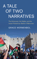 A Tale of Two Narratives: The Holocaust, the Nakba, and the Israeli-Palestinian Battle of Memories(Cambridge Middle East Studies)