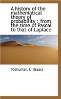 A History of the Mathematical Theory of Probability from the Time of Pascal to That of Laplace