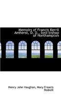 Memoirs of Francis Kerril Amherst, D. D., Lord Bishop of Northampton