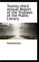 Twenty-Third Annual Report of the Trustees of the Public Library