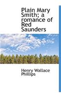 Plain Mary Smith; A Romance of Red Saunders: (English)