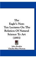 The Eagle's Nest: Ten Lectures On The Relation Of Natural Science To Art (1893)(English)