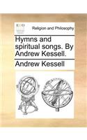 Hymns and Spiritual Songs. by Andrew Kessell.