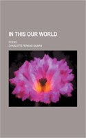 In This Our World; Poems: (English)