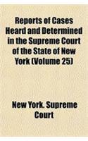 Reports of Cases Heard and Determined in the Supreme Court of the State of New York Volume 25: (English)