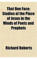 That One Face; Studies of the Place of Jesus in the Minds of Poets and Prophets