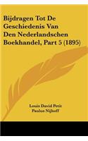 Bijdragen Tot De Geschiedenis Van Den Nederlandschen Boekhandel, Part 5 (1895)