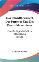 Das Pflichttheilsrecht Des Patronus Und Des Parens Manumissor: Eine Rechtgeschichtliche Abhandlung (1868)