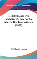 de L'Influence Des Maladies Du Foie Sur La Marche Des Traumatismes (1877)