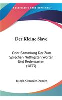 Der Kleine Slave: Oder Sammlung Der Zum Sprechen Nothigsten Worter Und Redensarten (1833)(German)