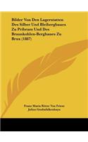 Bilder Von Den Lagerstatten Des Silber Und Bleibergbaues Zu Pribram Und Des Braunkohlen-Bergbaues Zu Brux (1887)