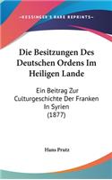 Die Besitzungen Des Deutschen Ordens Im Heiligen Lande