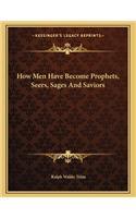 How Men Have Become Prophets, Seers, Sages and Saviors