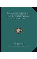 Catalogue Of The Extensive And Valuable Library Formed By A Well-Known Collector (1889)
