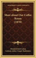 More about Our Coffee Room (1878)