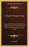 A Memoir Of Theodore Strong: Prepared At The Request Of The National Academy Of Science, And Read Before That Body, Thursday Evening, April 17, 1879 (1879)