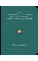The Measurement Of Efficiency In Reading, Writing, Spelling And English (1914)
