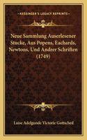 Neue Sammlung Auserlesener Stucke, Aus Popens, Eachards, Newtons, Und Andrer Schriften (1749)