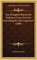 Das Koniglich Bayerische Kadetten-Corps Von Der Grundung Bis Zur Gegenwart (1889)