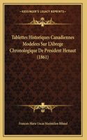 Tablettes Historiques Canadiennes Modelees Sur L'Abrege Chronologique De President Henaut (1861)