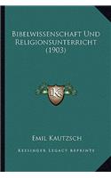 Bibelwissenschaft Und Religionsunterricht (1903)