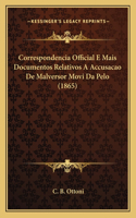 Correspondencia Official E Mais Documentos Relativos A Accusacao De Malversor Movi Da Pelo (1865)