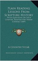 Plain Reading Lessons From Scripture History: With Questions On Each Chapter, Adapted For Parish Schools (1849)