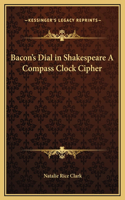 Bacon's Dial in Shakespeare A Compass Clock Cipher