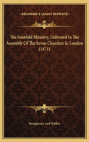 The Fourfold Ministry, Delivered In The Assembly Of The Seven Churches In London (1871)