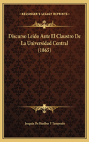 Discurso Leido Ante El Claustro De La Universidad Central (1865)