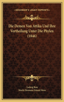 Die Demen Von Attika Und Ihre Vertheilung Unter Die Phylen (1846)