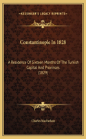 Constantinople In 1828: A Residence Of Sixteen Months Of The Turkish Capital And Provinces (1829)