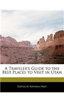 A Traveler's Guide to the Best Places to Visit in Utah