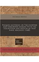 Pasquils Mistresse: Or the Vvorthie and Vnworthie Woman Vvith His Description and Passion of That Furie, Iealousie. (1600)