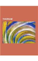 Thorium: Berzelium, Carolinium, Compton-Belkovich Thorium Anomaly, Flibe Energy, Ionium-Thorium Dating, Isotopes of Thorium, Li