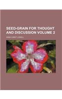 Seed-Grain for Thought and Discussion Volume 2