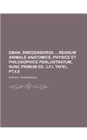 Eman. Swedenborgii Regnum Animale Anatomice, Physice Et Philosophice Perlustratum, Nunc Primum Ed. J.F.I. Tafel. PT.4,6