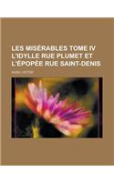 Les Miserables Tome IV L'Idylle Rue Plumet Et L'Epopee Rue Saint-Denis