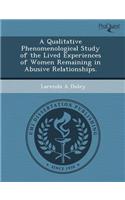 A Qualitative Phenomenological Study of the Lived Experiences of Women Remaining in Abusive Relationships