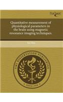 Quantitative Measurement of Physiological Parameters in the Brain Using Magnetic Resonance Imaging Techniques