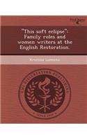 This Soft Eclipse: Family Roles and Women Writers at the English Restoration