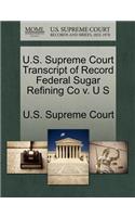 U.S. Supreme Court Transcript of Record Federal Sugar Refining Co V. U S