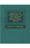 Fights for the Championship: The Men and Their Times Volume 1